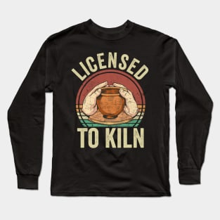 Licensed To Kiln Funny Pottery Lover Long Sleeve T-Shirt